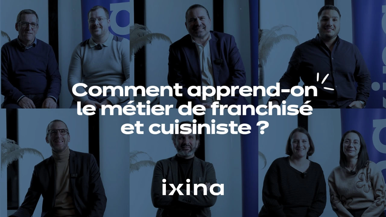 Comment apprend-on le métier de ce franchisé et cuisiniste ? ixina