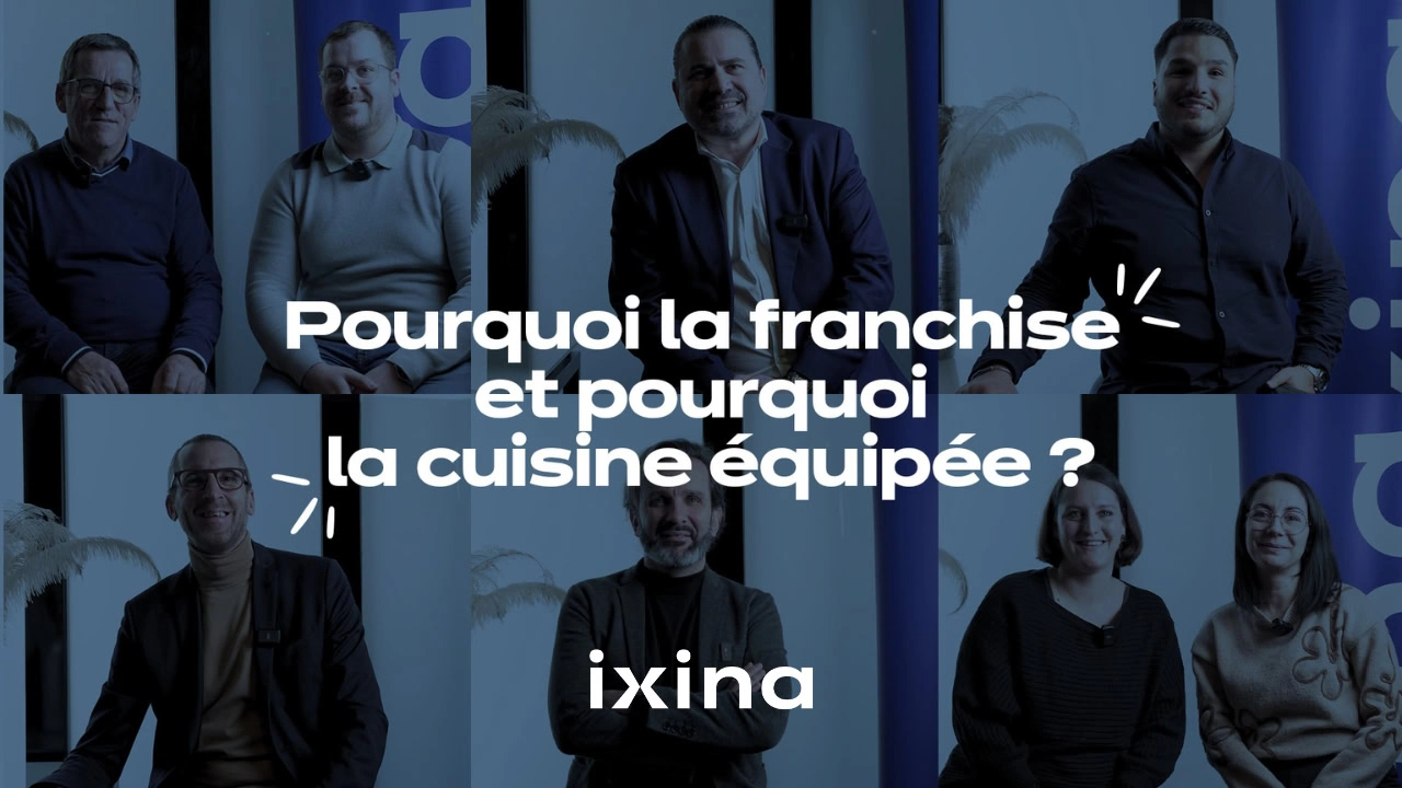 Pourquoi la franchise et pourquoi la cuisine équipée ? ixina