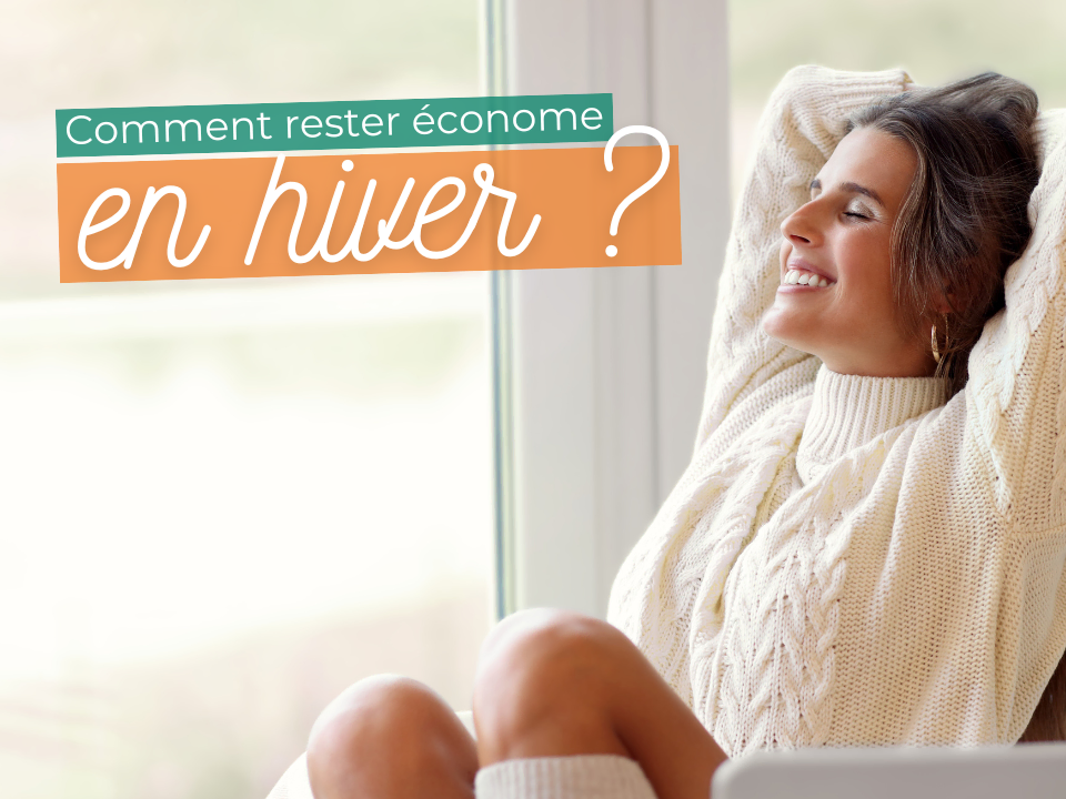 comment rester econome en hiver quelques conseils pratiques 1