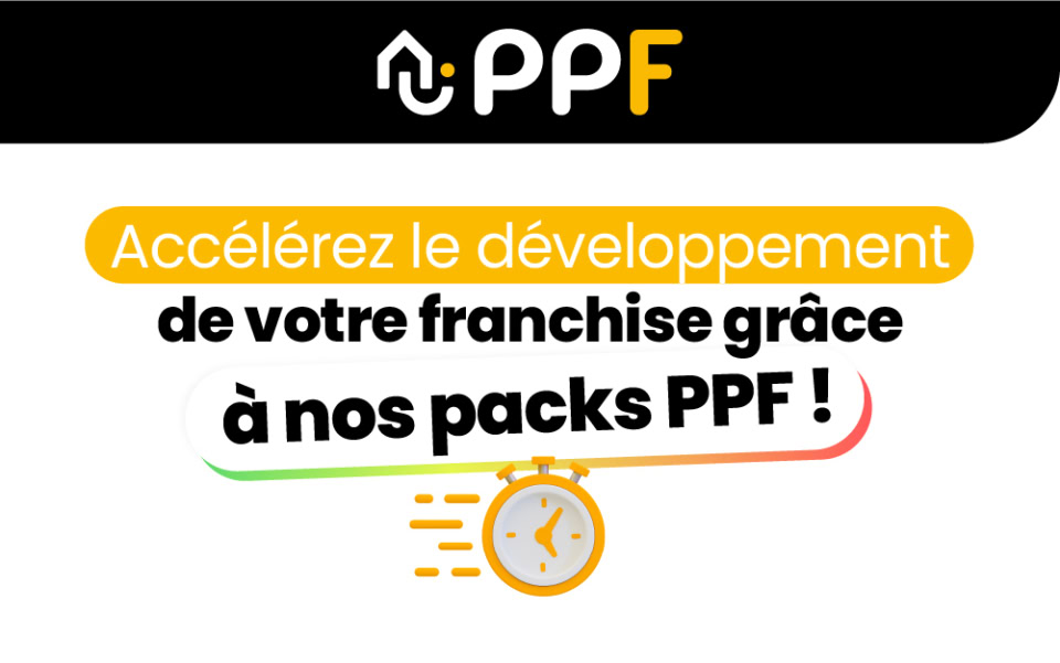 Accélérez le développement de votre franchise grâce à nos packs PPF !