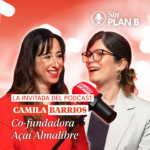 camila barrios en sin plan b: cofundadora de açaí almalibre