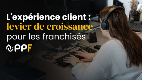 expérience client : levier de croissance des franchisés