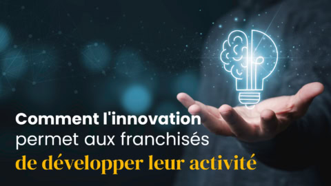 innovation franchises : développer son activité grâce aux idées