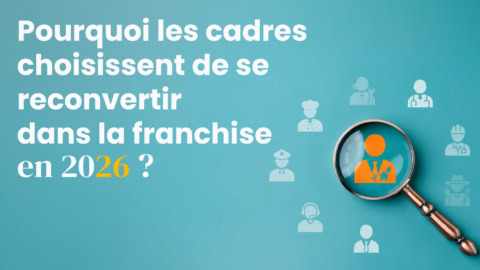 pourquoi les cadres choisissent la franchise en 2026