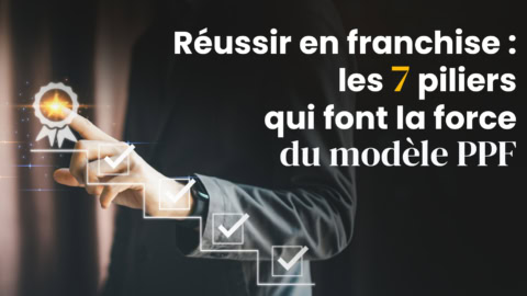 franchise ppf : 7 piliers de réussite
